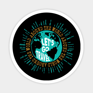 Let's go travel around the world distressed style gift Magnet